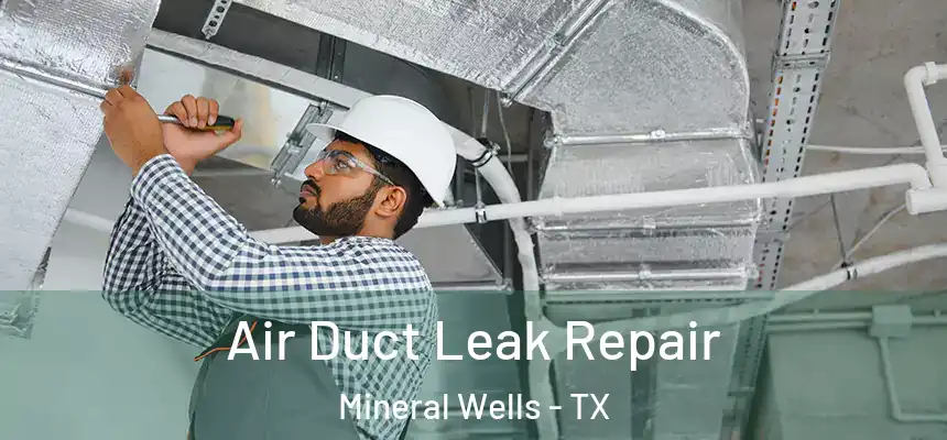  Air Duct Leak Repair Mineral Wells - TX