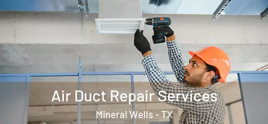  Air Duct Repair Services Mineral Wells - TX
