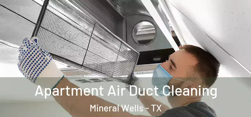  Apartment Air Duct Cleaning Mineral Wells - TX