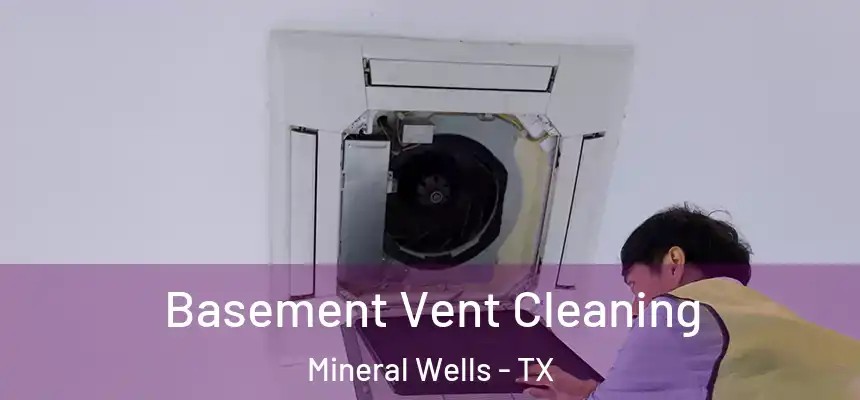  Basement Vent Cleaning Mineral Wells - TX