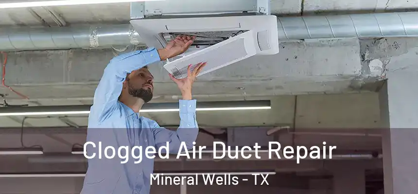  Clogged Air Duct Repair Mineral Wells - TX