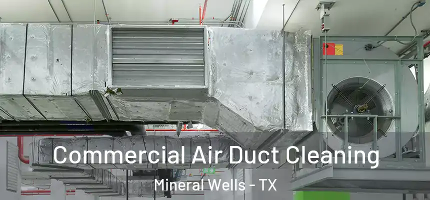  Commercial Air Duct Cleaning Mineral Wells - TX