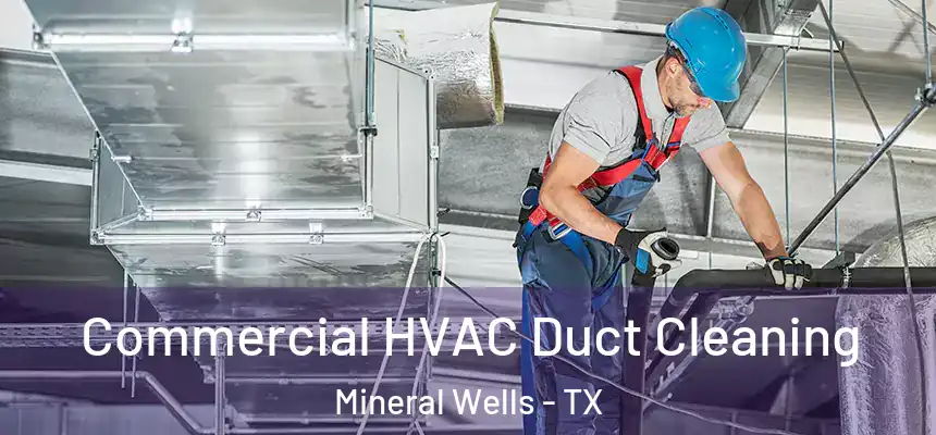  Commercial HVAC Duct Cleaning Mineral Wells - TX
