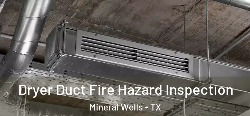  Dryer Duct Fire Hazard Inspection Mineral Wells - TX