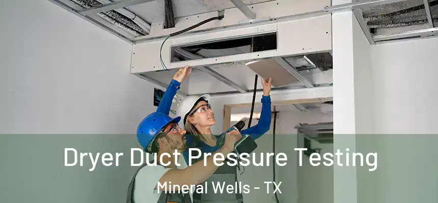  Dryer Duct Pressure Testing Mineral Wells - TX