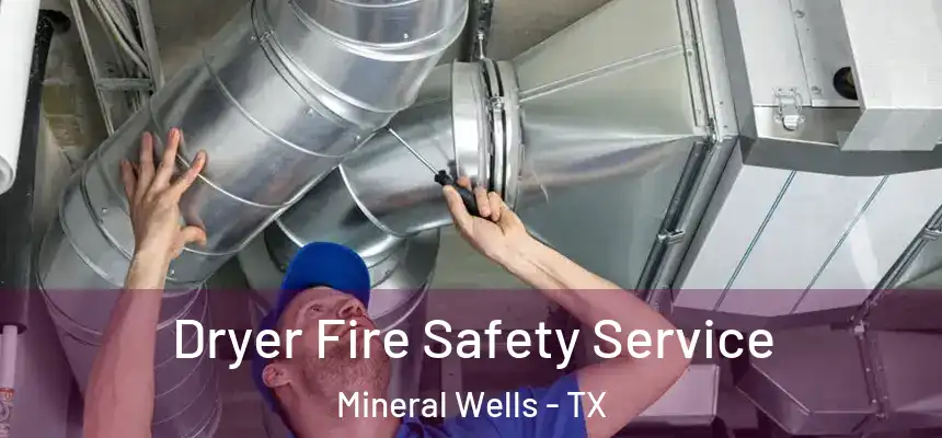  Dryer Fire Safety Service Mineral Wells - TX