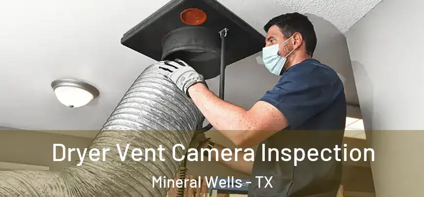  Dryer Vent Camera Inspection Mineral Wells - TX