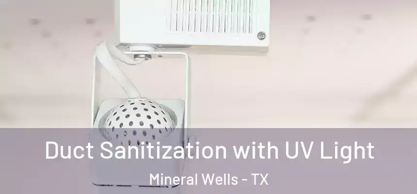  Duct Sanitization with UV Light Mineral Wells - TX