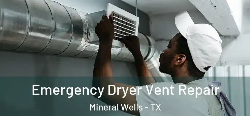  Emergency Dryer Vent Repair Mineral Wells - TX