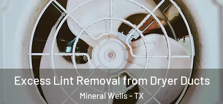  Excess Lint Removal from Dryer Ducts Mineral Wells - TX