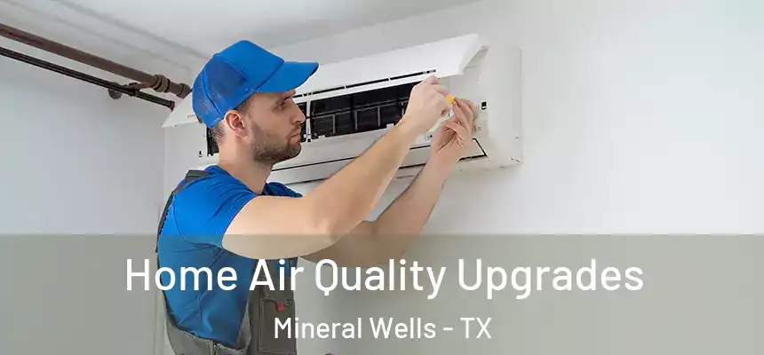  Home Air Quality Upgrades Mineral Wells - TX