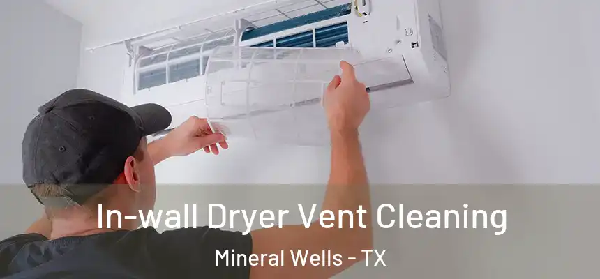  In-wall Dryer Vent Cleaning Mineral Wells - TX