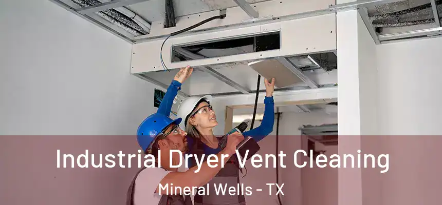  Industrial Dryer Vent Cleaning Mineral Wells - TX