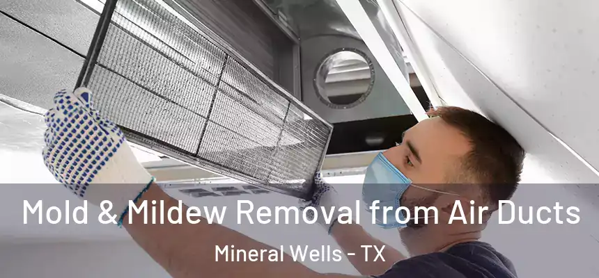  Mold & Mildew Removal from Air Ducts Mineral Wells - TX