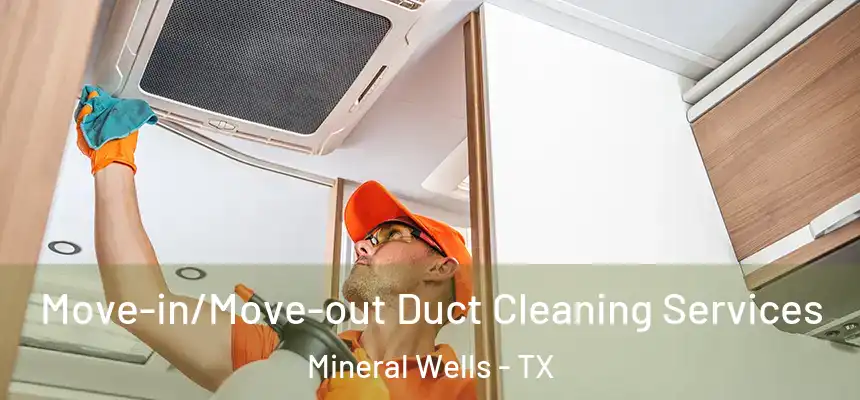  Move-in/Move-out Duct Cleaning Services Mineral Wells - TX