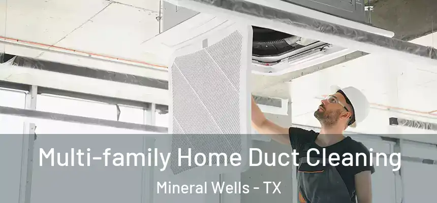  Multi-family Home Duct Cleaning Mineral Wells - TX
