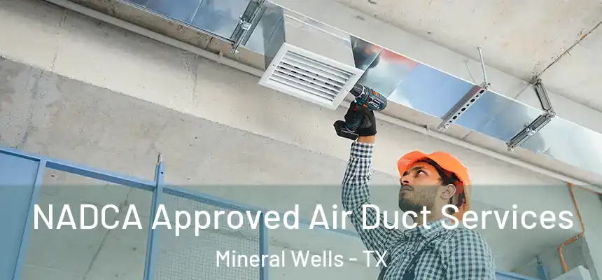 NADCA Approved Air Duct Services Mineral Wells - TX