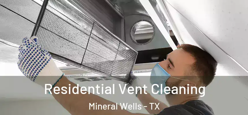  Residential Vent Cleaning Mineral Wells - TX