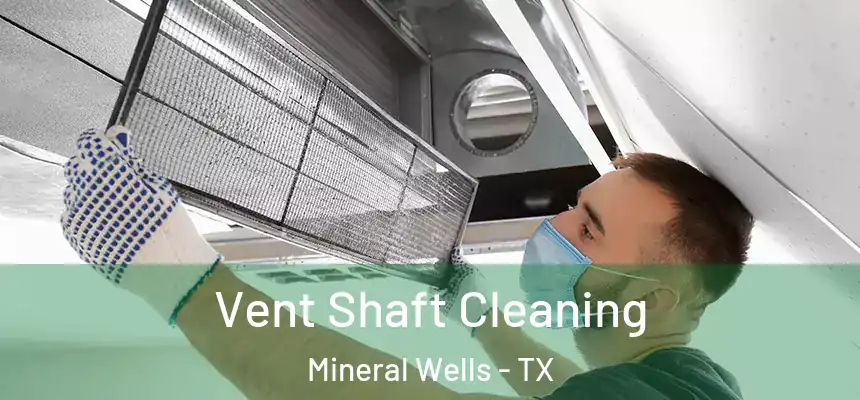  Vent Shaft Cleaning Mineral Wells - TX